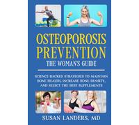 Osteoporosis Prevention: The Woman's Guide: Science-Backed Strategies to Maintain Bone Health, Increase Bone Density, and Select the Best Supplements