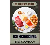 OSTEOSARCOMA DIET COOKBOOK: Nutritional Strategies For Healing, Boosting Immunity, And Supporting Bone Health During Cancer Treatment