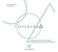 Osteoyoga. Metodo pratico per ritrovare la salute consapevole