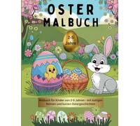 Oster Malbuch für Kinder (2-5 Jahre) - Mit süßen Ostermotiven, lustigen Reimen & kurzen Geschichten: Ein Oster Malbuch für Kinder (2-5 Jahre) mit ... und kurzen Ostergeschichten zum Vorlesen.
