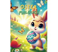 Oster Malbuch für Kinder: Mit vielen liebevollen Motiven zur Frühlingszeit zum Ausmalen und Spaß haben