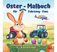 Oster-Malbuch für kleine Fahrzeug - Fans: Fahrzeuge ausmalen, Rätsel lösen & kreativ sein!