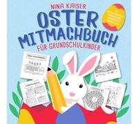 Oster Mitmachbuch für Grundschulkinder: Das perfekte Ostergeschenk für Mädchen & Jungs | Mit Osterfakten-Quiz, Bastelideen, Malbildern, Spielen, Rätseln & und ganz viel mehr Spaß für die Ostertage!