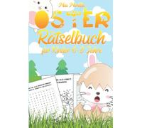 Oster Rätselbuch für Kinder 6-8 Jahre: Ein bunter Mix Knobelspaß - von Kreuzworträtsel über Wortsuche, Labyrinthe und Kindersudoku - ideales Ostergeschenk für Jungs und Mädchen