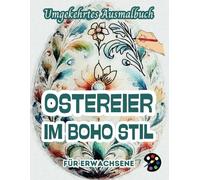 Ostereier Im Boho Stil Umgekehrtes Ausmalbuch Für Erwachsene: 34 Schöne Aquarell-Muster | Kreativität, Achtsamkeit, Meditation, Entspannung, Anti-Stress-Malerei