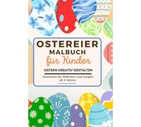 Ostereier Malbuch für Kinder - Ostern kreativ gestalten - Ausmalen für Mädchen und Jungen ab 3 Jahren: Das perfekte Ostergeschenk für Kinder ab 3