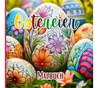Ostereier Malbuch: Osterfärbung mit Eiern, die mit Blumenmustern verziert sind, zum Malen und Genießen