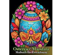 Ostereier Mandala Malbuch für Erwachsen: Einzigartige Ostereier-Mandalas für Ruhe und Achtsamkeit