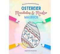 Ostereier - Mandalas und Muster Malbuch: Malbuch mit über 35 kunstvollen Ostereier-Motiven, filigrane Muster zum Ausmalen für Ruhe, Geduld und Kreativität, für Kinder ab 8 Jahren