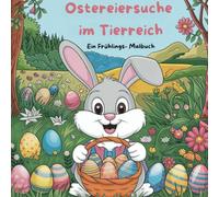Ostereiersuche im Tierreich: Ein Frühlings- Malbuch