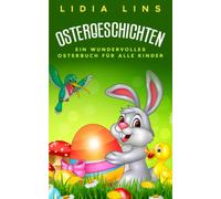 Ostergeschichten: Ein wundervolles Osterbuch für alle Kinder - Kinderbücher Ostern - Buch Ostern - Ostergeschichte für Kinder - Ostern Geschenke Kinder