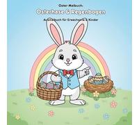 Osterhase & Regenbogen: Geschichte und Malbuch: Für Erwachsene & Kinder: 36 Ausmalbilder (21.59 x 21.59 cm) - Magischer Regenbogen & Osterhasen Abenteuer. Große Motive für kleine Künstler!