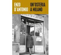 OSTERIA A MILANO (UN') - D'Antonio Enzio - 2021 - Milieu
