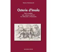 Osterie d'Imola. Fatti e misfatti, osti, ostesse e bevitori tra Ottocento e Novecento