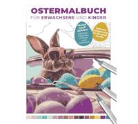 Ostermalbuch für Erwachsene und Kinder | Malen nach Zahlen: Lämmer, Häschen, Hühner und Ostereier | Spaß und Entspannung für die ganze Familie: ... Andenken mit Buntstiften oder Alkoholmarkern