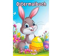 Ostermalbuch für Kinder ab 4 Jahren für Jungen und Mädchen: 20 lustige, niedliche und einfache Ostermotive mit Hasen, Eiern, Osterkörben und mehr