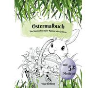 Ostermalbuch - Malbuch für Jungen und Mädchen: Ein Ausmalbuch für Kinder ab 6 Jahren mit 52 tierischen Ostermotiven