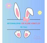 Ostermalspaß für kleine Künstler für Kinder ab 1 Jahr: Male, kritzle, staune - jetzt wird´s bunt! „Kreativer Malspaß zu Ostern - Fördert spielerisch Motorik & Fantasie"