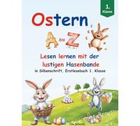 Ostern A bis Z - Lesen lernen mit der lustigen Hasenbande: in Silbenschrift, Erstlesebuch 1. Klasse