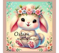 Ostern: Fröhliches Oster-Malbuch: 38 süße Motive für Kinder ab 4 Jahren zum Ausmalen und Kreativsein!