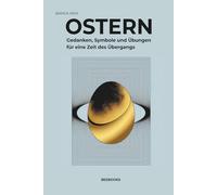 Ostern.: Gedanken, Symbole und Übungen für eine Zeit des Übergangs.