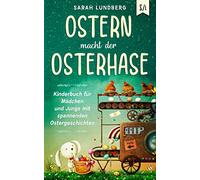 Ostern macht der Osterhase: Kinderbuch für Mädchen und Jungs mit spannenden Ostergeschichten