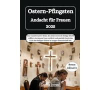 Ostern-Pfingsten Andacht für Frauen 2025: Eine transformative Reise, den Geist durch die Heilige Schrift erfährt, ein inneres Feuer entfacht und ... Heiligen Geistes in inniger Gemeinschaft lebt