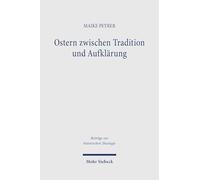 Ostern zwischen Tradition und Aufklärung: Die Deutung der Auferstehung Jesu in protestantischen Osterpredigten der späten Aufklärungszeit