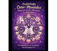 Osterzauber: Zauberhafte Oster-Mandalas für Mädchen von 9-12 Jahren, Magical Easter Mandalas for Girls Ages 9-12