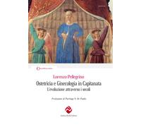 Ostetricia e ginecologia in Capitanata. L'evoluzione attraverso i secoli. ...
