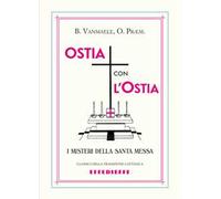 Ostia con l'ostia. I misteri della Santa Messa