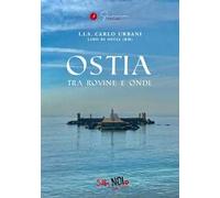Ostia. Tra rovine e onde. Guida turistica. Ediz. multilingue. Vol. 11