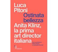 Ostinata bellezza. Anita Klinz, la prima art director italiana