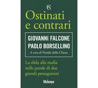 Ostinati e contrari. La sfida alla mafia nelle parole di due grandi protag...