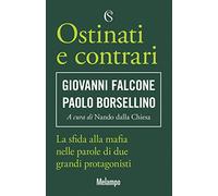 Ostinati e contrari. La sfida alla mafia nelle parole di due grandi protagonisti