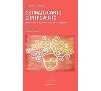 Ostinato canto controvento. Poesie del disamore e di altre passioni