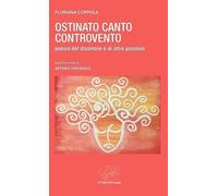 Ostinato canto controvento. Poesie del disamore e di altre passioni