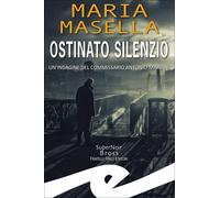 Ostinato silenzio. Un'indagine del commissario Antonio Mariani - Masella Maria