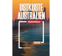 OSTKÜSTE AUSTRALIEN Reiseführer 2026: Strände, Tierwelt und Roadtrips durch Queensland und New South Wales