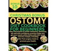 OSTOMY DIET COOKBOOK FOR BEGINNERS: Easy instructions to tackle colostomy, ileostomy, eat well with confidence, practice today and get your results ... Post surgery meals to promote your health.