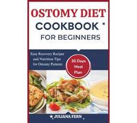 OSTOMY DIET COOKBOOK FOR BEGINNERS: Easy Recovery Recipes and Nutrition Tips for Ostomy Patients