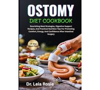 OSTOMY DIET COOKBOOK: Nourishing Meal Strategies, Digestive Support Recipes, And Practical Nutrition Tips For Promoting Comfort, Energy, And Confidence After Intestinal Surgery