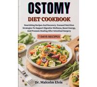 OSTOMY DIET COOKBOOK: Nourishing Recipes And Recovery-Focused Nutrition Strategies To Support Digestive Wellness, Boost Energy, And Promote Healing After Intestinal Surgery