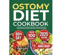 Ostomy Diet Cookbook: Tailored Recipes for Colostomy and Ileostomy Recovery that Nurture Digestive Balance, Ease Nutrient Absorption, and Thrive After Surgery