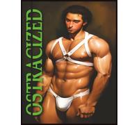 OSTRACIZED: A VISUAL JOURNEY OF GAY EROTIC ART: A bold artistic exploration of male sensuality and emotional truth