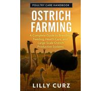 OSTRICH FARMING: A Complete Guide to Breeding, Feeding, Health Care, and Large-Scale Ostrich Production Systems.