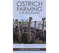 Ostrich Farming for Beginners: How to Start, Manage, and Grow a Successful Ostrich for Maximum Profit