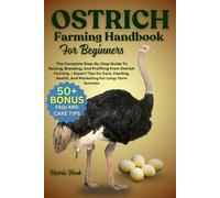 OSTRICH FARMING HANDBOOK FOR BEGINNERS: The Complete Step-By-Step Guide To Raising, Breeding, And Profiting From Ostrich Farming - Expert Tips On ... Health, And Marketing For Long-Term Success