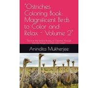 "Ostriches Coloring Book: Magnificent Birds to Color and Relax - Volume 2": "Discover the Unique Beauty of Ostriches Through Intricate Designs for Kids and Adults"