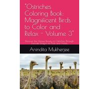 "Ostriches Coloring Book: Magnificent Birds to Color and Relax - Volume 3": Discover the Unique Beauty of Ostriches Through Intricate Designs for Kids and Adults